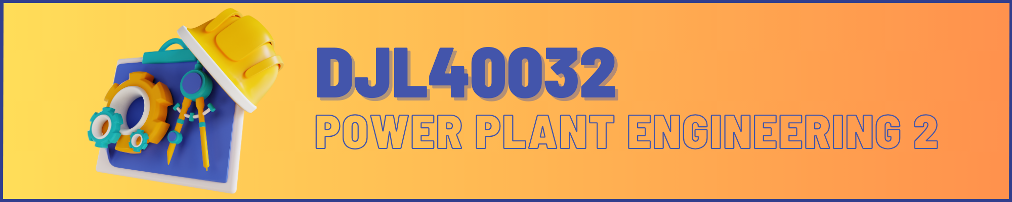 DJL40032 POWER PLANT ENGINEERING 2 