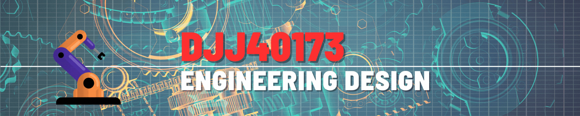 DJJ40173 ENGINEERING DESIGN
